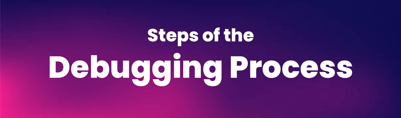 Steps of the Debugging Process